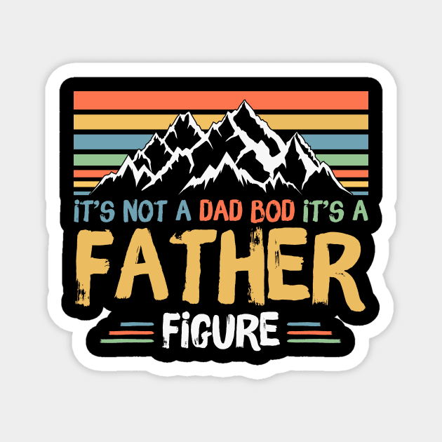 Its Not A Dad Bod Its A Father Figure Magnet by The WYLD Tribe