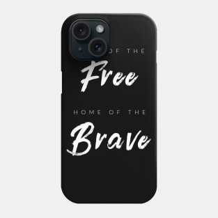 Land Of The Free, Home Of The Brave Phone Case