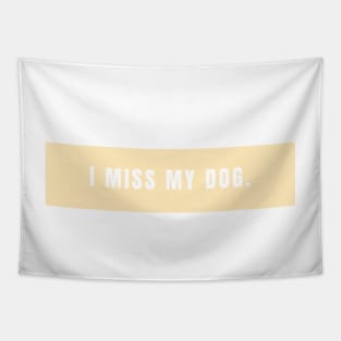 I Miss My Dog - Dog Quotes Tapestry