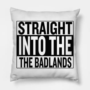 Straight Into The Badlands White Pillow