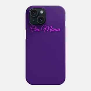 Om Mama, Mothers Day gift idea for Mom, Aunt, Grandma Phone Case