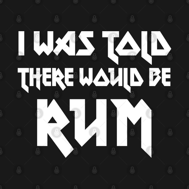 I Was Told There Would Be Rum // Humorous Booze Design by DankFutura