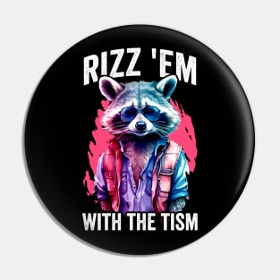 Rizz Em With The Tism Raccoon Pin