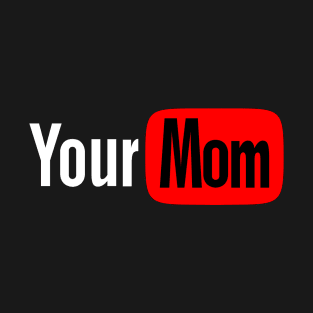 Funny Your Mom Gift For Kids T-Shirt