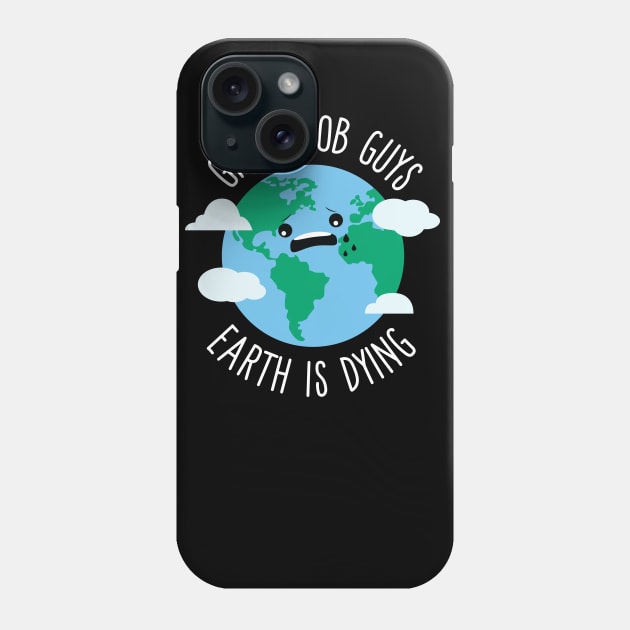 Great Job Guys Earth Is Dying Phone Case by Eugenex