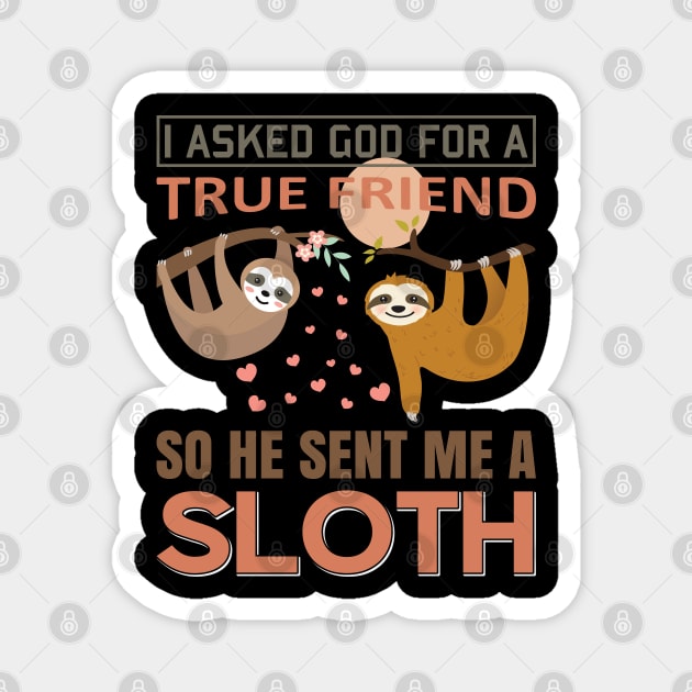 I asked God for true Friend, so he sent me a Sloth Magnet by Mande Art