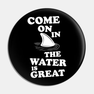 The water is great shark Pin