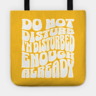 Dont disturb me Im already disturbed Tote