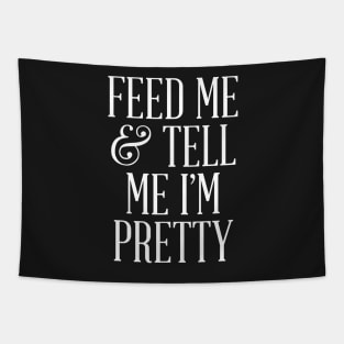 Feed Me and Tell Me I'm Pretty Tapestry