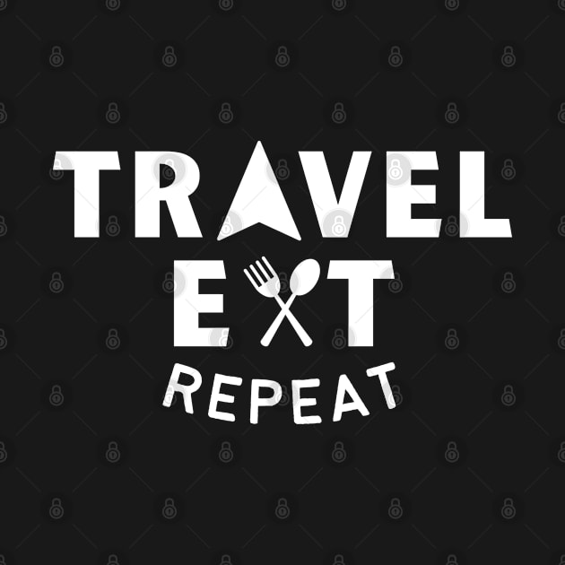 TRAVEL EAT REPEAT (White text) by Shafeek