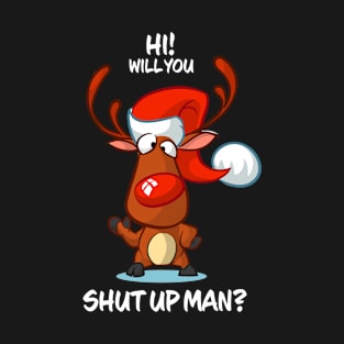 Will You Shut Up Man Reindeer Matching Group Present Xmas Gift T-Shirt