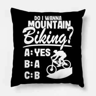 Do I Wanna Mountain Biking? Downhill MTB Gift Funny Quotes Pillow