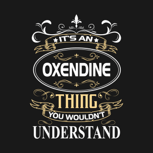 Oxendine Name Shirt It's An Oxendine Thing You Wouldn't Understand T-Shirt