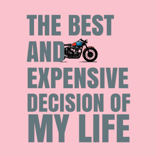 The best and expensive decision of my life : Motorcycles T-Shirt