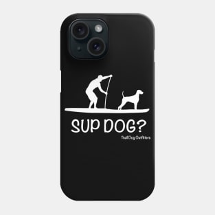 SUP Dog? Phone Case