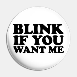 Blink If You Want Me Pin