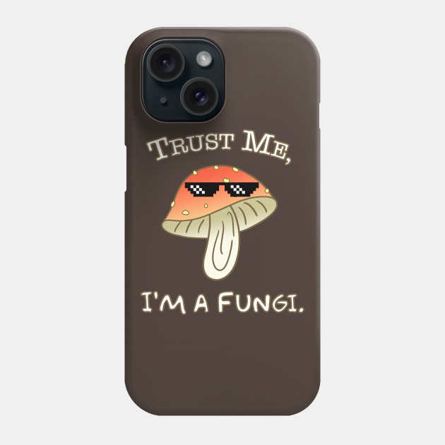 Trust Me, I'm a Fungi - puns Phone Case by CCDesign