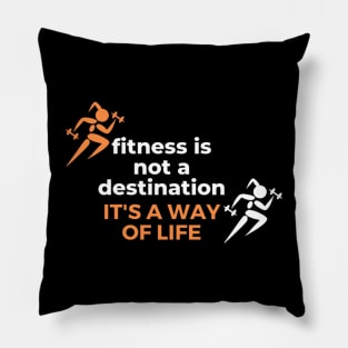 Fitness is not a destination it's a way of life Pillow