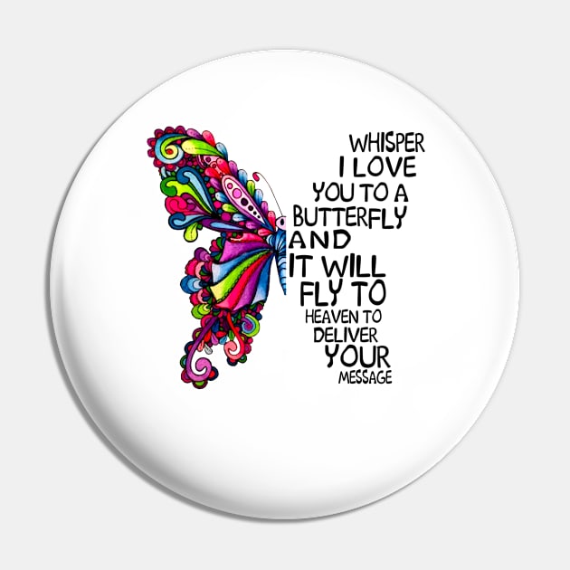 Whisper I Love You to A butterfly And It Will Fly To heaven To deliver You Message Pin by DMMGear