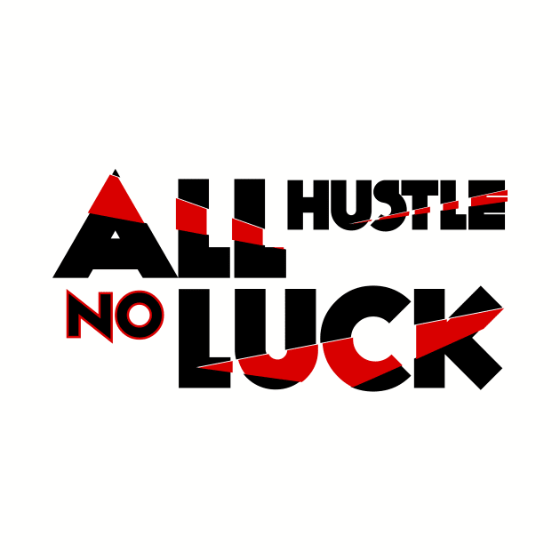 All Hustle No Luck Entrepreneur Hustle T-Shirt by shewpdaddy