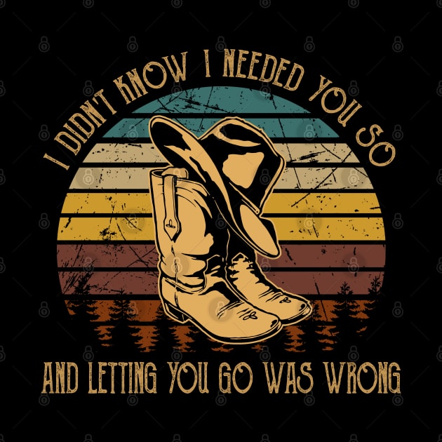 I didn't know I needed you so And letting you go was wrong Boots Cowboys And Hats by Merle Huisman