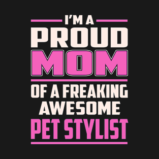 Proud MOM Pet Stylist T-Shirt