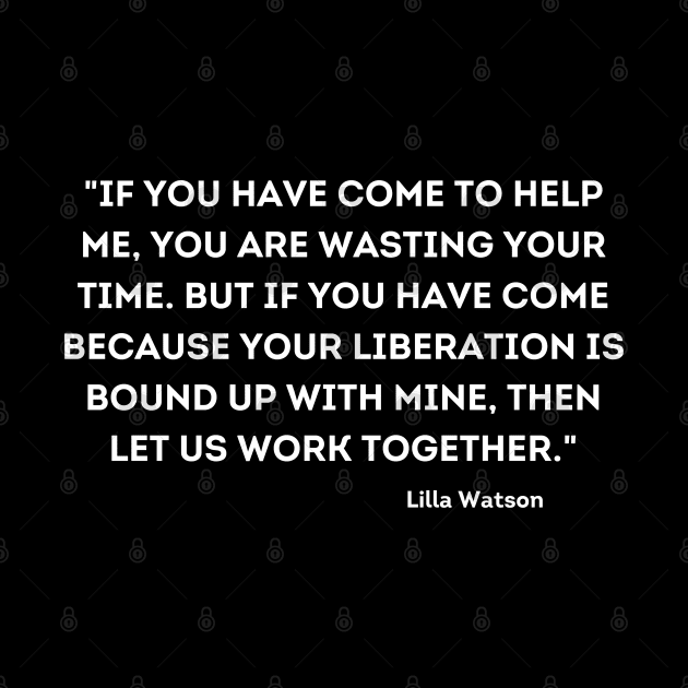 let us work together, Lilla Watson by UrbanLifeApparel