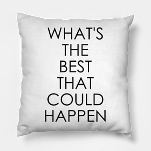 What's The Best That Could Happen Pillow