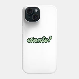 cinnte! Phone Case