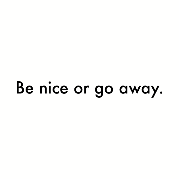 Be nice or go away - harmony and good vibes by ldny