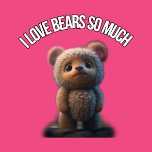 I Love Bears So Much T-Shirt