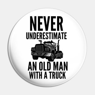 Never underestimate an old man with a truck Pin