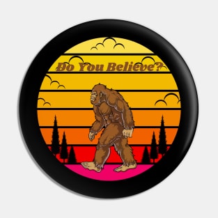 Do you believe? Sasquatch Pin