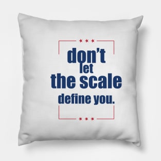 Don't let the scale define you shirt Pillow