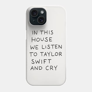 In This House We Listen To Taylor Swift And Cry Phone Case