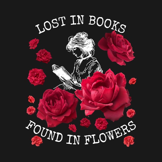 Lost in Books, Found in Flowers by Flowers on t-shirts