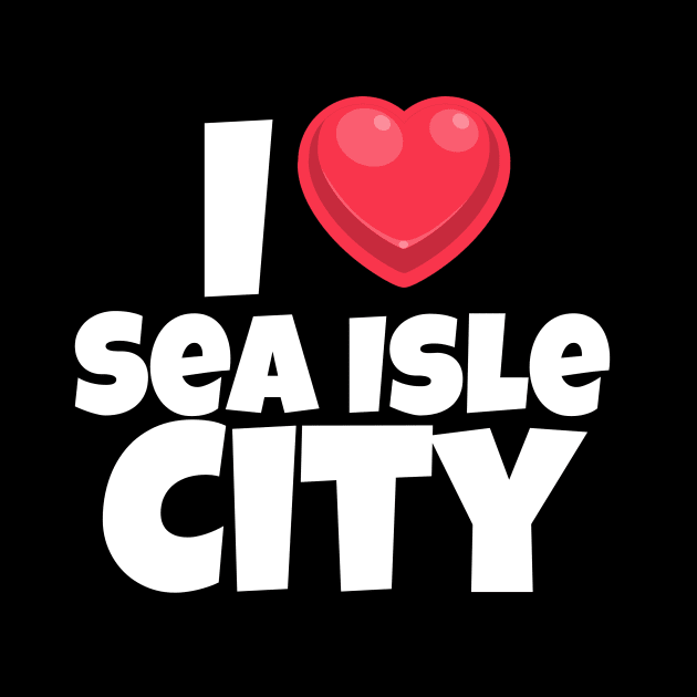 I love Sea Isle City by Insert Place Here