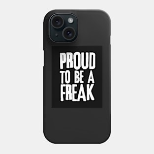 Proud to be a Freak Phone Case