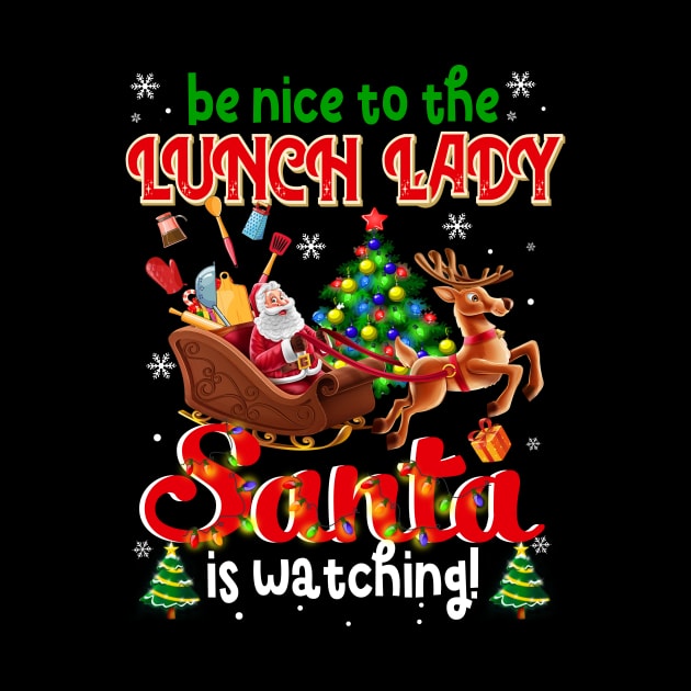 Be Nice To The Lunch Lady Santa Is Watching by Dunnhlpp