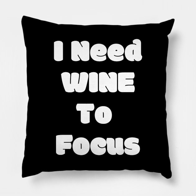 I Need Wine To Focus - Funny Pillow by 369designs