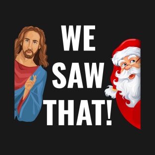 Jesus And Santa We Saw That T-Shirt