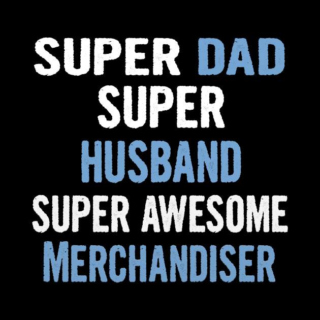 Super Dad, Husband, Merchandiser by divawaddle