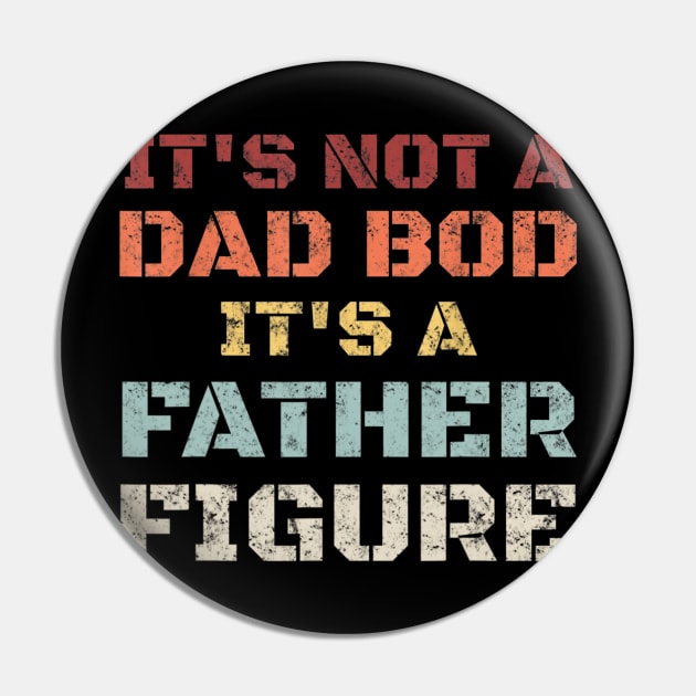 Mens Retro Its Not A Dad Bod Its A Father Figure Fathers Day Gift T shirt Pin by Tisine