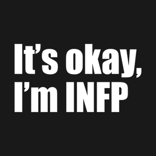 It's okay, I'm INFP T-Shirt