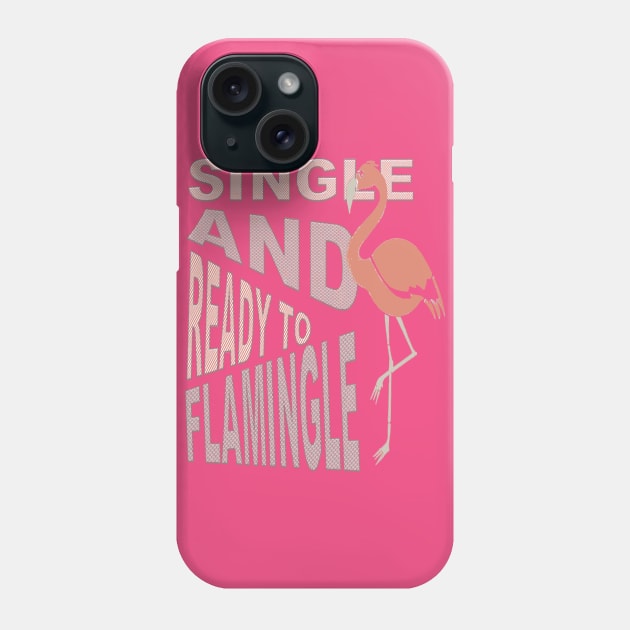 Single And Ready To Flamingle Dating T-Shirt Phone Case by taiche
