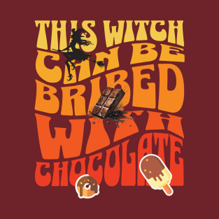 this witch can be bribed with chocolate T-Shirt