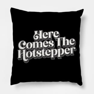 Here Comes The Hotstepper Pillow