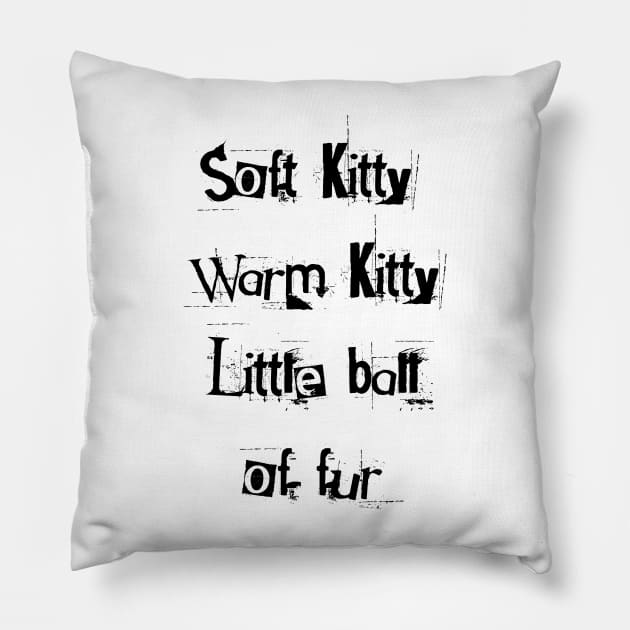 Soft kitty, warm kitty, little ball of fur Pillow by Happyoninside