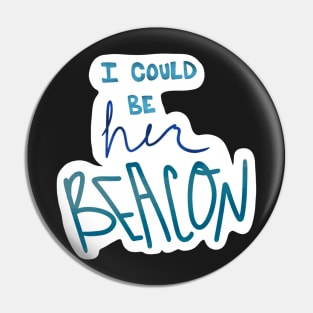 I could be her beacon Pin