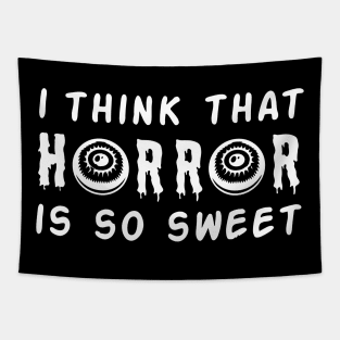 I think horror is so sweet Tapestry